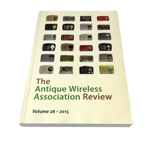 Antique Wireless Association Review - Volume 28 2015 - Historical Radio Journal