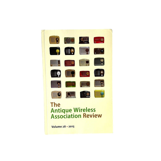 Antique Wireless Association Review - Volume 28 2015 - Historical Radio Journal