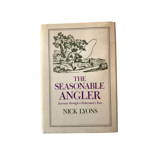 The Seasonal Angler by Nick Lyons 1970 HCDJ – Vintage Hardcover, Angling Classic