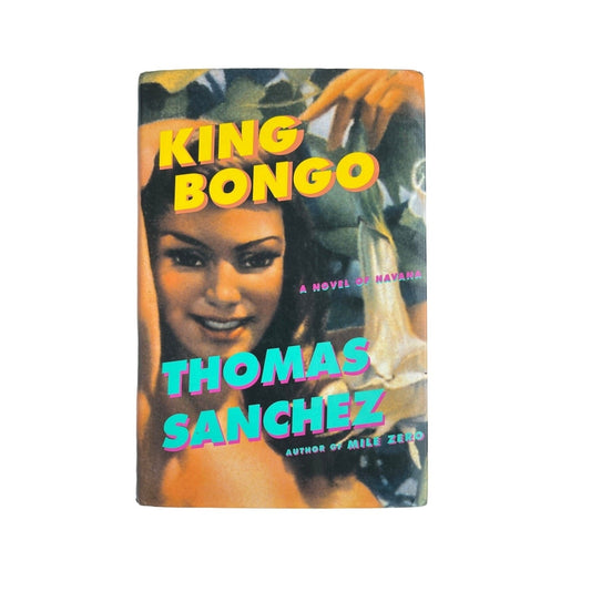 King Bongo: A Novel of Havana by Thomas Sanchez, HCDJ First Edition 2003